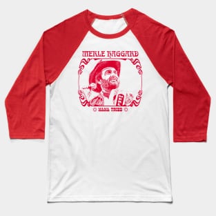 Merle Haggard \ Mama Tried / Retro Country Music Fan Design Baseball T-Shirt